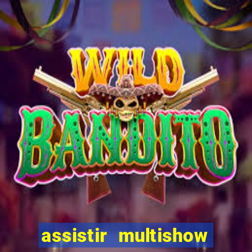 assistir multishow online gratis